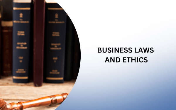 BUSINESS LAWS AND ETHICS