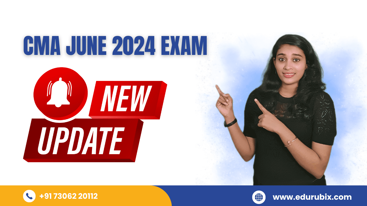 CMA June 2024 Examination Important Updates Edurubix